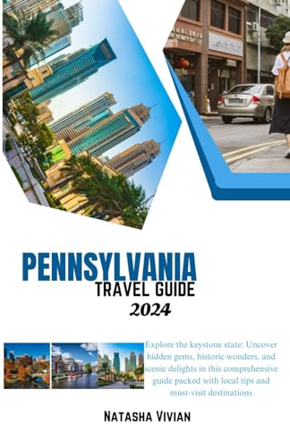 Pennsylvania travel guide 2024: Explore the keystone state: Uncover 
