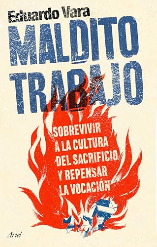 Maldito trabajo: Sobrevivir a la cultura del sacrificio y repensar la vocación