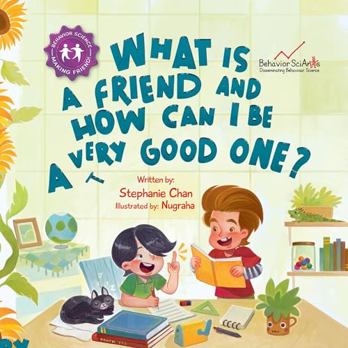 What Is a Friend and How Can I Be a Very Good One?: A Children's Book That Teaches Friendship Skills of Respecting Friends' Choices, Offering Help, Mending Friendships, and More!