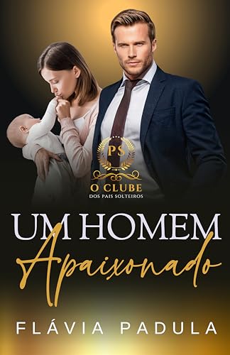 Um Homem Apaixonado (O Clube dos Pais Solteiros Livro 1)