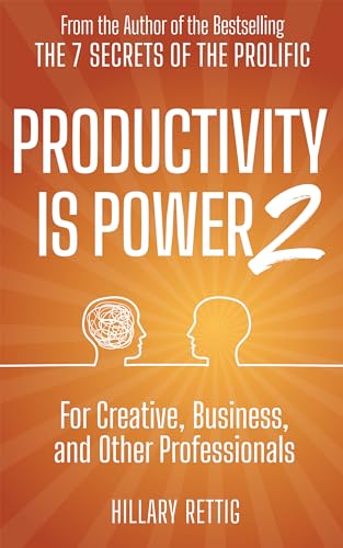 Productivity is Power 2: For Creative, Business, and Other Professionals