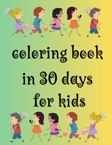 COLORING BOOK IN 30 DAYS FOR KIDS: 30-page coloring book for kids! by