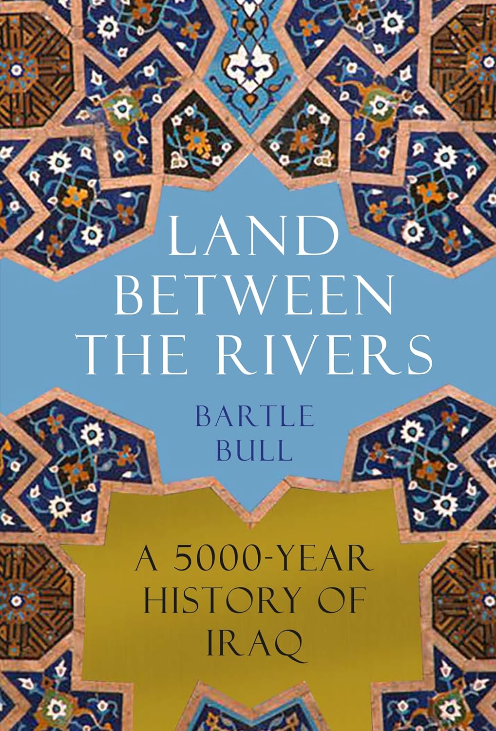 Land Between the Rivers: A 5000-Year History of Iraq
