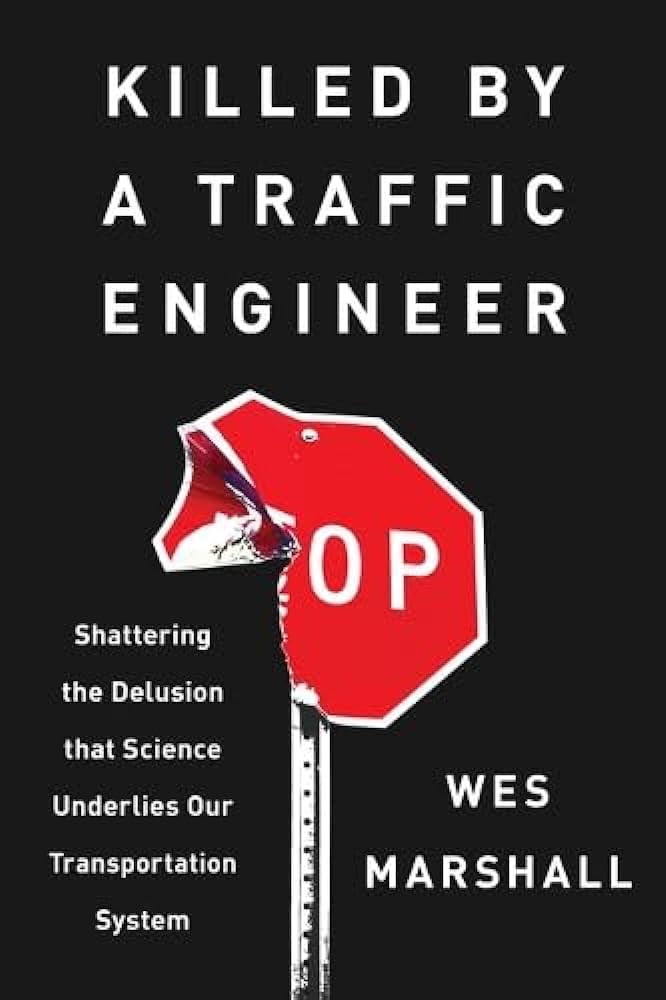 Killed by a Traffic Engineer: Shattering the Delusion that Science Underlies our Transportation System