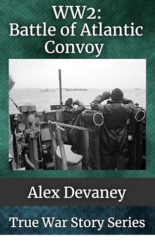 WW2: Battle of the Atlantic Convoy by Alex Devaney | Goodreads