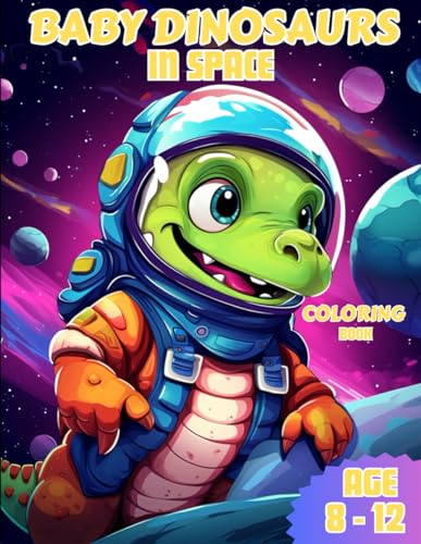 Baby Dinosaurs In Space Coloring Book: Awesome Dinosaur Coloring Book