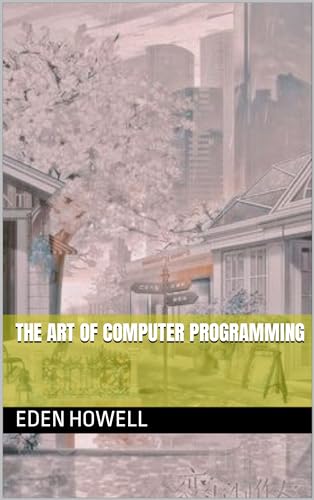 The Art of Computer Programming by Eden Howell | Goodreads