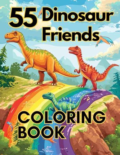 55 Dinosaur Friends COLORING BOOK: Dino-mite Coloring for Growing ...