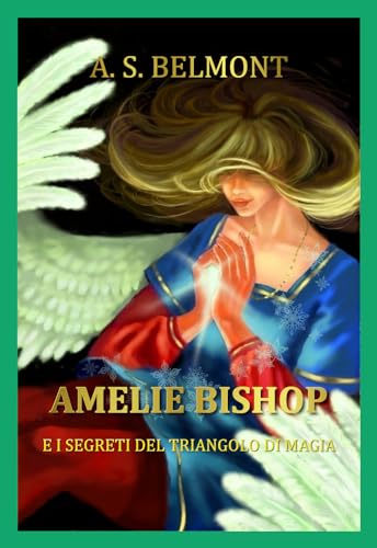 Amelie Bishop e i Segreti del Triangolo di Magia (La saga di Amelie Bishop Vol. 4)