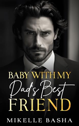 Baby with My Dad's Best Friend by Mikelle Basha | Goodreads