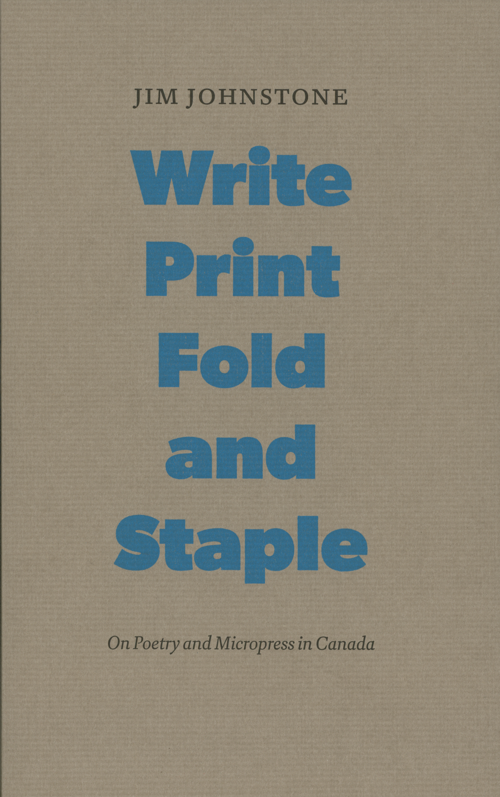 Write, Print, Fold and Staple: On Poetry and Micropress in Canada