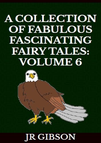 A Collection of Fabulous Fascinating Fairy Tales: Volume 6 : Fairy tales for children age 5-7
