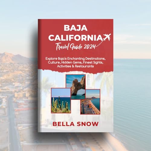 BAJA CALIFORNIA TRAVEL GUIDE 2024 Explore Baja's Enchanting