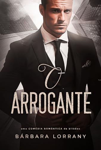 O ARROGANTE (BILIONÁRIOS EM ORLANDO Livro 2)