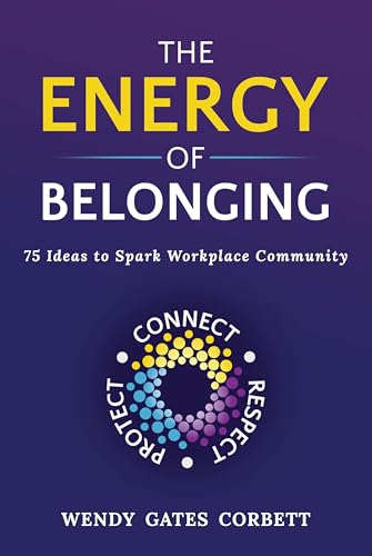 The Energy of Belonging: 75 Ideas to Spark Workplace Community