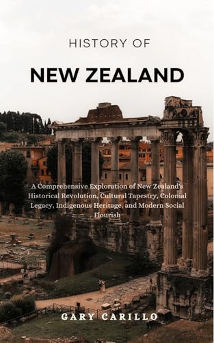History of New Zealand: A Comprehensive Exploration of New Zealand's
