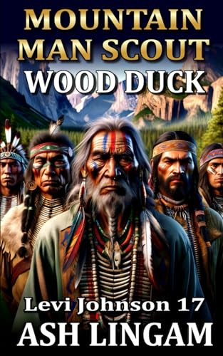Levi Johnson: Mountain Man Scout: Wood Duck: A Mountain Man Adventure