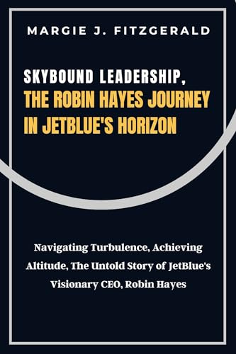 Skybound Leadership, The Robin Hayes Journey in JetBlue's Horizon ...