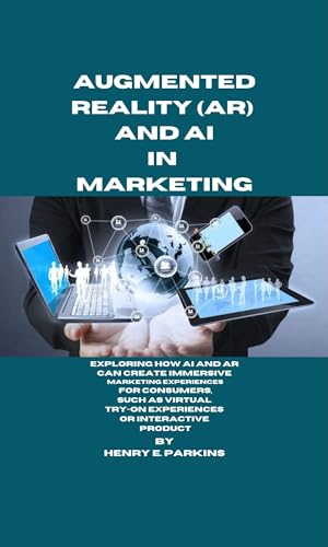 AUGMENTED REALITY (AR) AND AI IN MARKETING: EXPLORING HOW AI AND AR CAN ...