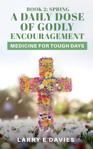 A Daily Dose of Godly Encouragement: Medicine for Tough Days: Book 2: Spring