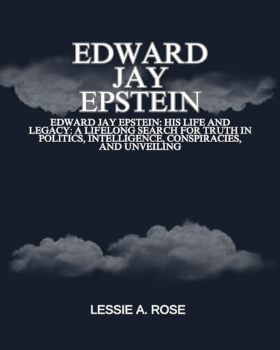 Edward Jay Epstein Edward Jay Epstein His Life and Legacy A Lifelong