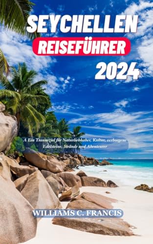  SEYCHELLEN REISEFÜHRER 2024: Ein Traumziel für Naturliebhaber, Kultur Bildidee 
