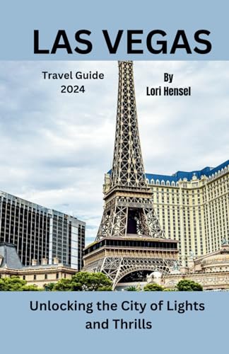 Las Vegas Travel Guide 2024: Unlocking the City of Lights and Thrills ...