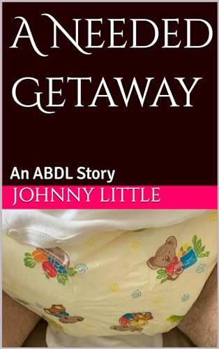 A Needed Getaway: An ABDL Story