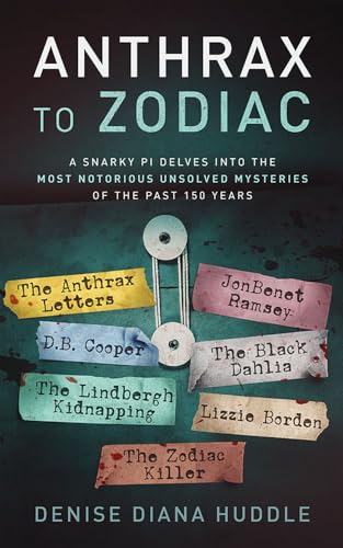 Anthrax to Zodiac: A Snarky PI Delves into the Most Notorious Unsolved Mysteries of the Past 150 Years