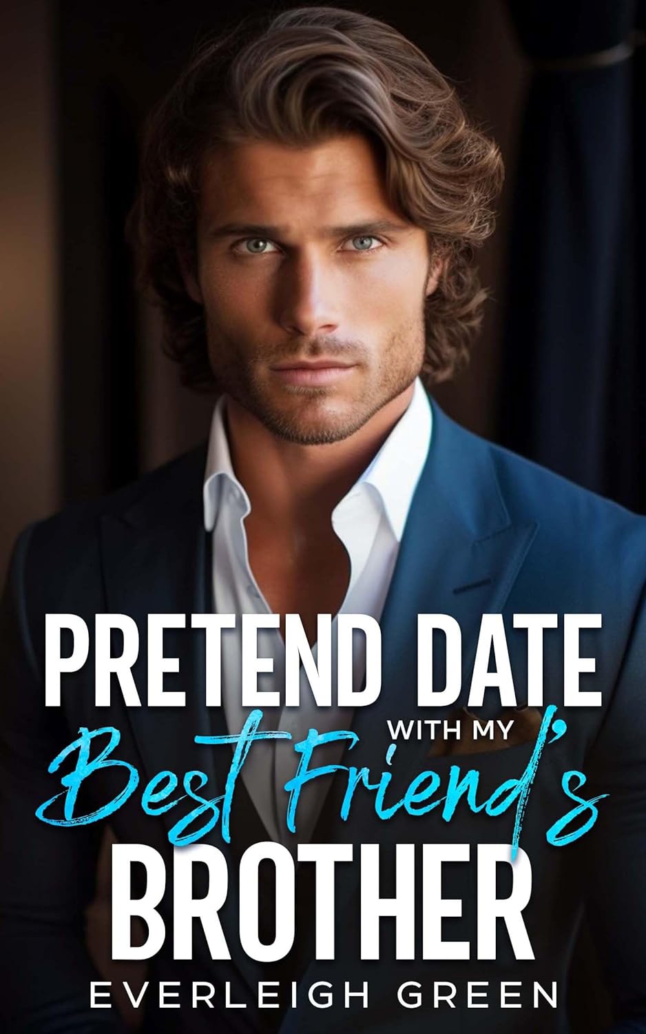 Pretend Date With My Best Friend's Brother by Everleigh Green | Goodreads