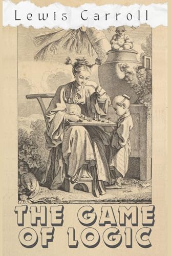 The Game of Logic : a Noval published in 1886 by Lewis Carroll | Goodreads
