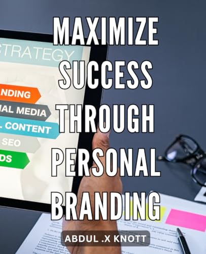 Maximize Success through Personal Branding: Unleash Your Full Potential ...