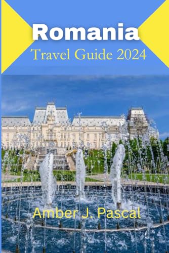 Romania travel guide book 2024: Ultimate travel guide book, Explore the