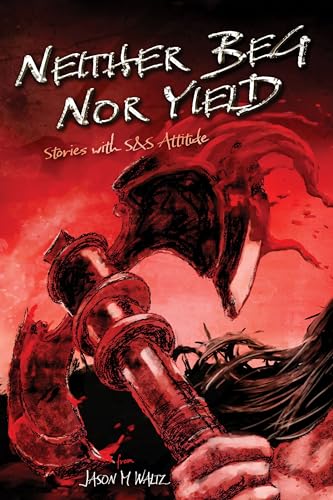 Neither Beg Nor Yield: Stories with S&S Attitude