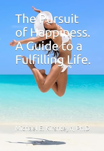The Pursuit of Happiness. A Guide to a Fulfilling Life.
