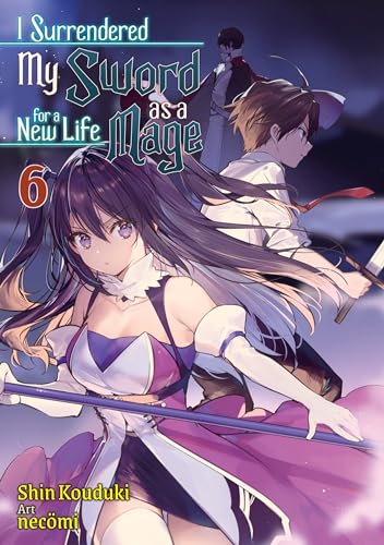 I Surrendered My Sword for a New Life as a Mage: Volume 6