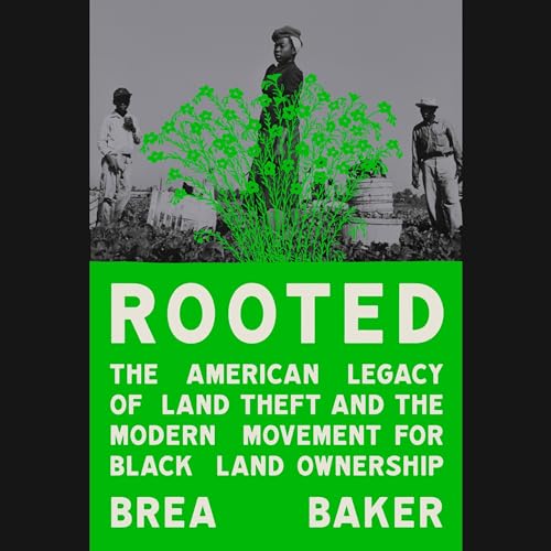 Rooted: The American Legacy of Land Theft and the Modern Movement for Black Land Ownership