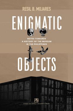 Enigmatic Objects: Notes towards a History of the Museum in the Philippines