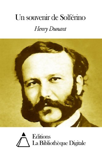 Un souvenir de Solférino (French Edition) by Henry Dunant Goodreads
