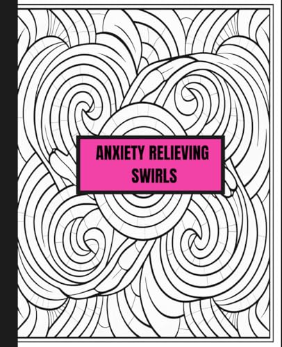 Anxiety Relieving Coloring Book: Color your worries away. Improve your
