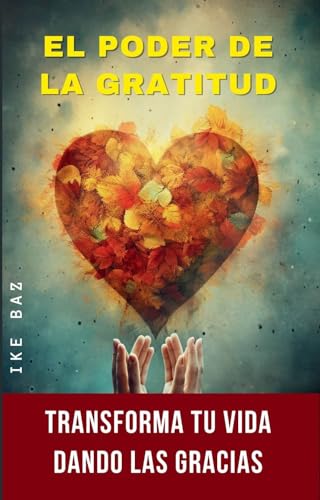 El poder de la gratitud: Transforma tu vida dando las gracias by IKE ...