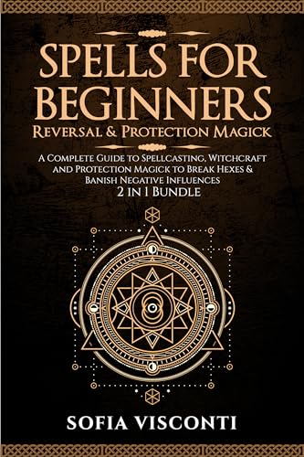 Spells for Beginners, Reversal & Protection Magick: A Complete Guide to ...