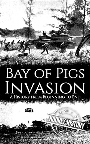 Bay of Pigs Invasion: A History from Beginning to End