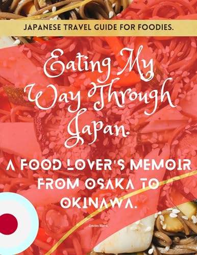 Japanese Travel Guide For Foodies - Eating My Way Through Japan: A Food ...