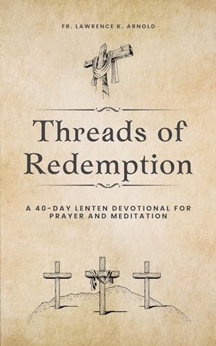 Threads Of Redemption: A 40-day lenten devotional for prayer and ...