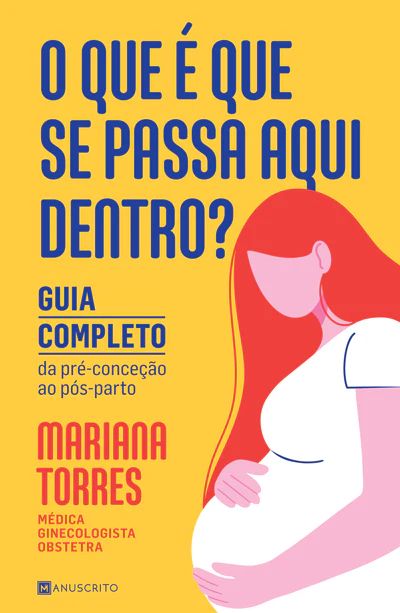 O que é que se passa aqui dentro? Guia Completo da Pré-Conceção ao Pós-Parto