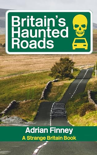 Britain's Haunted Roads: Featuring Ghost Stories from the across the British Isles