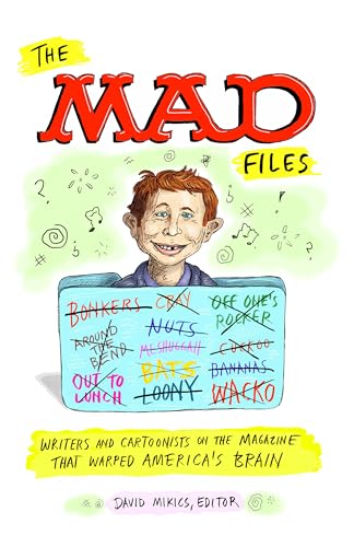 The MAD Files: Writers and Cartoonists on the Magazine that Warped America's Brain!: A Library of America Special Publication