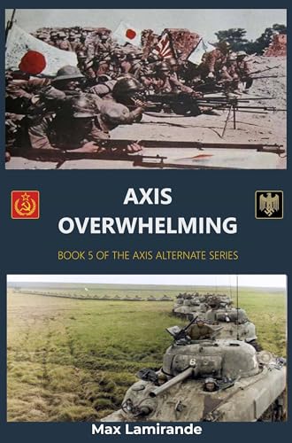 Axis Overwhelming: Book 5 of the Axis Alternate Series