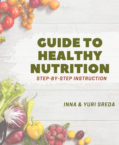 Weight Loss. Guide to Healthy Nutrition. Step-by-Step Instruction.: Nutrition Book